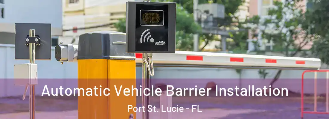 Automatic Vehicle Barrier Installation Port St. Lucie - FL