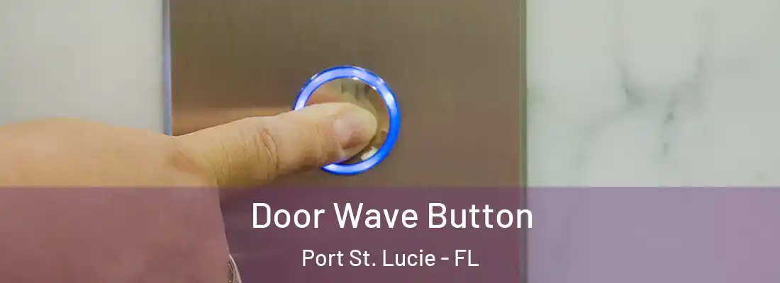 Door Wave Button Port St. Lucie - FL