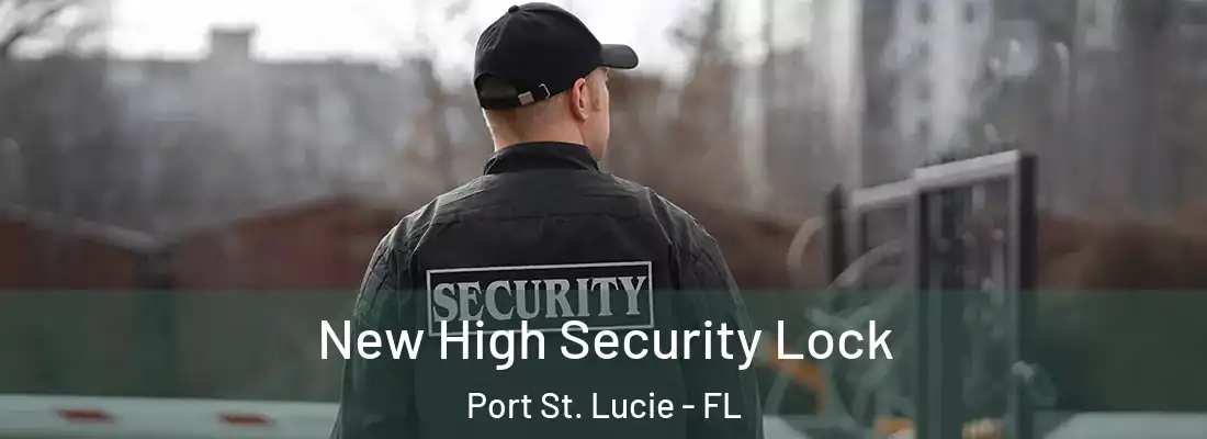 New High Security Lock Port St. Lucie - FL